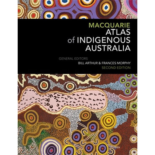 Macquarie Atlas of Indigenous Australia: Culture and Society Through Space and Time (HC)