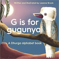 G is for gugunyal (a Dhurga Alphabet book) [SC] - an Aboriginal Children&#39;s Book