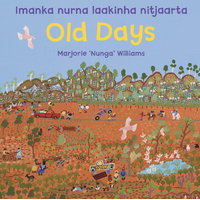 Old Days Imanka nurna laakinha nitjaarta [HC] - an Aboriginal Children&#39;s Book