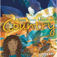 Open Your Heart to Country [HC] - an Aboriginal Children&#39;s Book