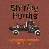 Shirley Purdie:  My Story Ngaginybe Jarragbe [HC] - Aboriginal Children's Book