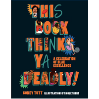 This Book Thinks Ya Deadly! A Celebration of Blak Excellence [HC] - Aboriginal Children&#39;s Book