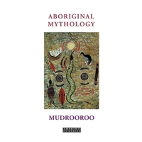 Aboriginal Mythology [Revised Edition]  [PB] - An Aboriginal Reference Text