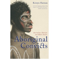 Aboriginal Convicts [PB] - an Aboriginal Reference Text