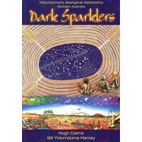 Dark Sparklers - Yidumduma&#39;s Aboriginal Astronomy [PB[ - an Aboriginal Reference Text