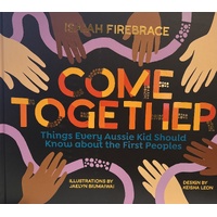 Come Together: Things Every Aussie Kid Should Know about the First Peoples [HC] - A Aboriginal Children&#39;s Book