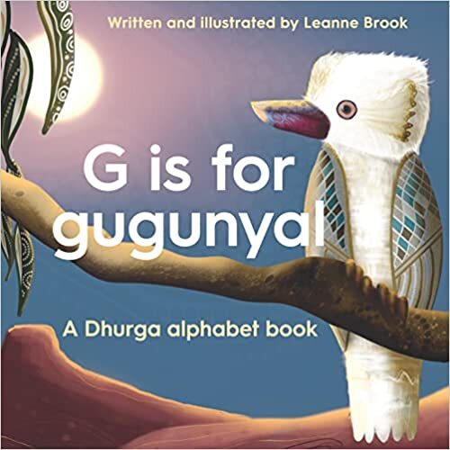 G is for gugunyal (a Dhurga Alphabet book) [SC] - an Aboriginal Children's Book