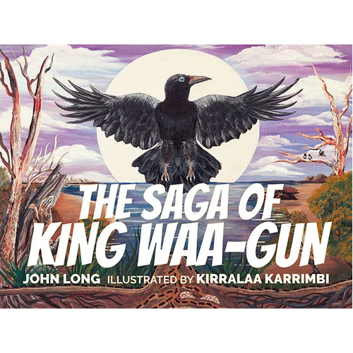 The Saga of King Waa-gun [SC] - an Aboriginal Children's Book