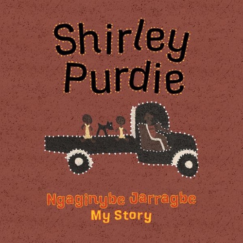 Shirley Purdie:  My Story Ngaginybe Jarragbe [HC] - Aboriginal Children's Book