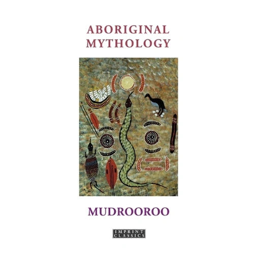 Aboriginal Mythology [Revised Edition]  [PB] - An Aboriginal Reference Text