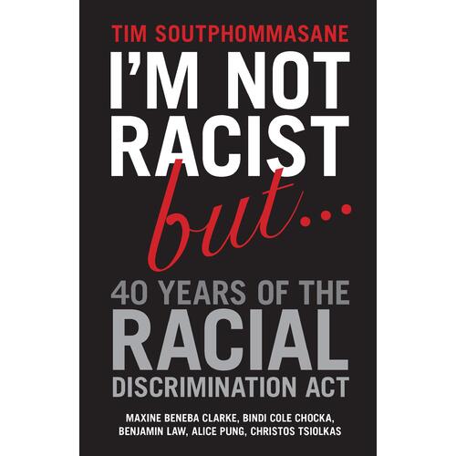 I'm Not Racist but..... 40 Years of the Racial Discrimination Act
