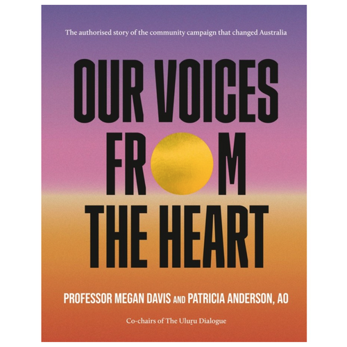 Our Voices From The Heart, The authorised story of the community campaign that changed Australia (HC)