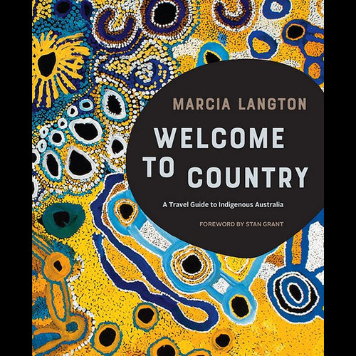 Welcome to Country - A Travel Guide to Indigenous Australia (Hard Cover)